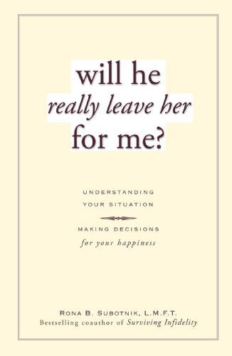 Will He Really Leave Her For Me?: Understanding Your Situation, Making Decisions for Your Happiness