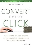 Convert Every Click: Make More Money Online with Holistic Conversion Rate Optimization (English Edition)
