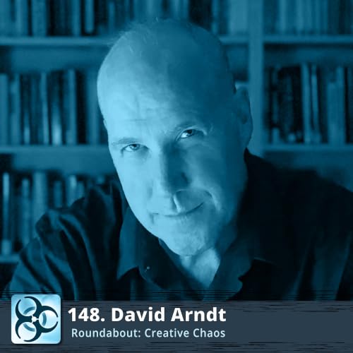 David Arndt: Writing, Philosophy & The Search for Creative Understanding