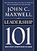 Leadership 101: What Every Leader Needs to Know (101 Series)