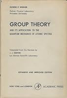 Group Theory and its Application to the Quantum Mechanics of Atomic Spectra 0127505504 Book Cover