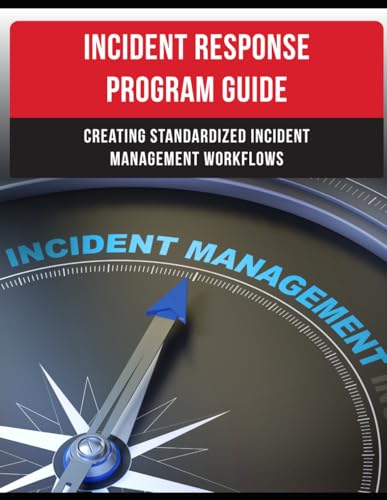 Incident Response Program Guide: Creating Standardized Incident Management Workflows (Information Security Program Series)