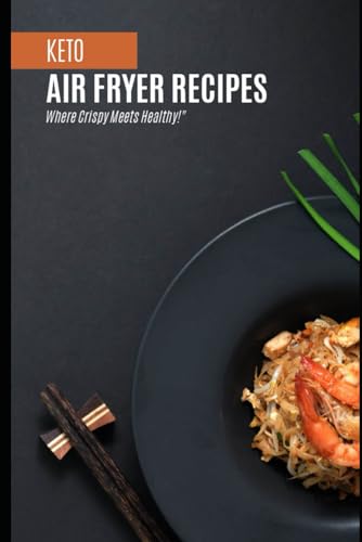 Keto: Air Fryer Recıpes: Where Crispy Meets Healthy!