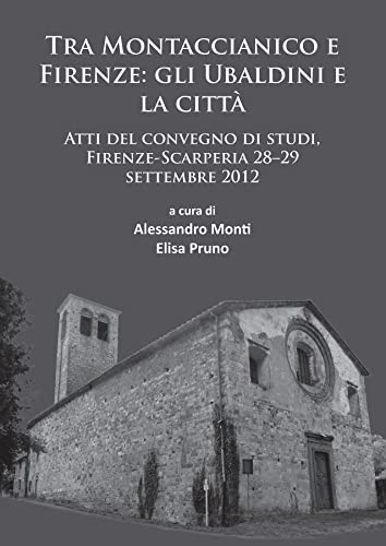 Tra Montaccianico e Firenze: gli Ubaldini e la città: Atti del convegno di studi, Firenze-Scarperia 28–29 settembre 2012 (Limina/Limites: ... and borders in the Mediterranean (365-1556))