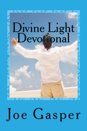Divine Light Devotional: Spiritual Encounter With God (Divine Encounter With God) (Volume 1)