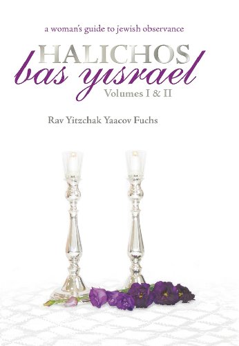 Rabbi Yitzchak Yaacov FuchsHalichos Bas Yisrael: A Woman's Guide to Jewish Observance Vol I & II
