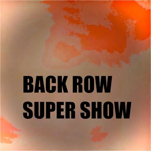 Back Row Super Show Podcast Por The Back Row arte de portada