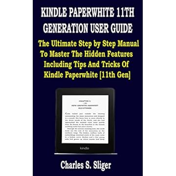KINDLE PAPERWHITE 11TH GENERATION USER GUIDE: The Ultimate Step by Step Manual To Master The Hidden Features Including Tips And Tricks Of Kindle Paperwhite [11th Gen] (English Edition)