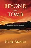 Beyond the Tomb: What Happens to Your Soul After Death (Faith Series)
