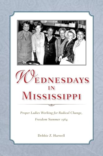 Wednesdays in Mississippi: Proper Ladies Working for Radical Change, Freedom Summer 1964