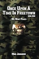 Once Upon a Time in Freetown (1996-1999): We Want Peace B0DF926S4Z Book Cover