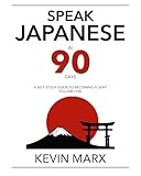 Speak Japanese in 90 Days: A Self Study Guide to Becoming Fluent: Volume One