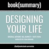Summary: Designing Your Life by Bill Burnett and Dave Evans: How to Build a Well-Lived, Joyful Life