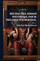 Mis Mac Rea, roman historique, par M. Hilliard-d'Auberteuil. (French Edition) 1023990180 Book Cover