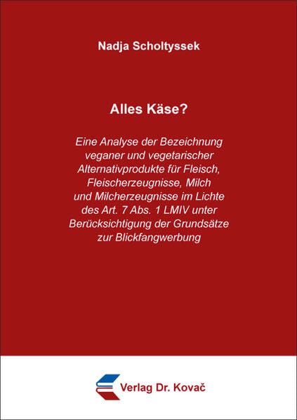 Alles Käse? Eine Analyse der Bezeichnung veganer und vegetarischer Alternativprodukte für Fleisch, Fleischerzeugnisse, Milch und Milcherzeugnisse im ... (Studien zur Rechtswissenschaft)