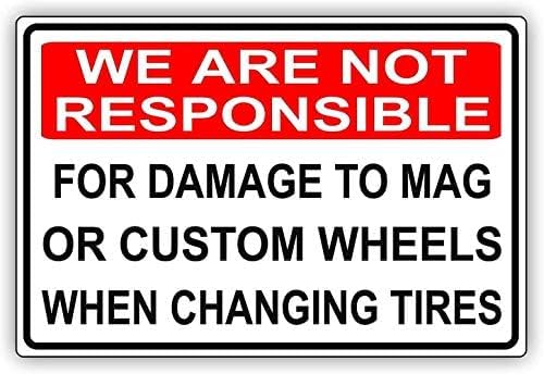 Warning We are Not Responsible for Damage to Mag Or Custom Wheels When Changing Tires Sign 12X8 Inches Aluminum Metal tin signs