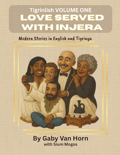 Tigrinlish Volume One: Love Served With Injera: Modern Stories in English and Tigrinya (Tigrinlish Bilingual Story Workbooks (ENGLISH and TIGRINYA))