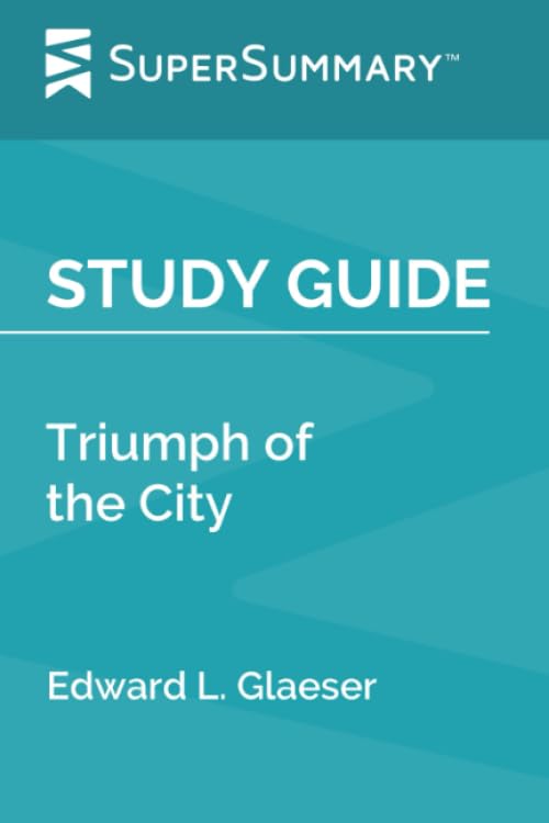 Study Guide: Triumph of the City by Edward L. Glaeser (SuperSummary)