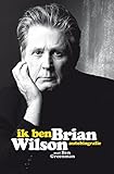 Ik ben Brian Wilson (Dutch Edition) - Brian Wilson Übersetzer: Joost van der Meer, William Oostendorp 