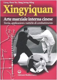 Xingyiquan. Arte marziale interna cinese. Teoria, applicazioni e tattiche di combattimento. Ediz. illustrata