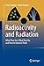 Radioactivity and Radiation: What They Are, What They Do, and How to Harness Them