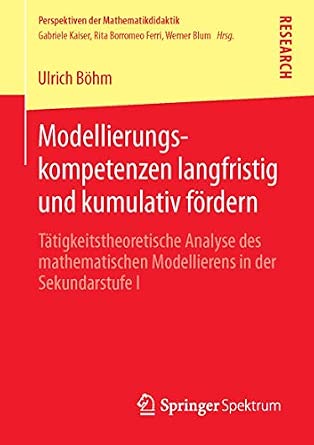 Modellierungskompetenzen langfristig und kumulativ fördern: Tätigkeitstheoretische Analyse des mathematischen Modellierens in der Sekundarstufe I 2013th Edition-Wow! eBook