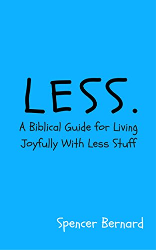Less: A Biblical Guide for Living Joyfully with Less Stuff
