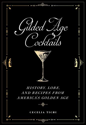 Gilded Age Cocktails: History, Lore, and Recipes from America's Golden Age (English Edition)