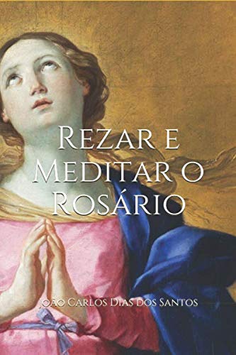 Rezar e Meditar o Rosário (Portuguese Edition)