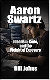 Aaron Swartz: Idealism, Code, and the Weight of Exposure (When...