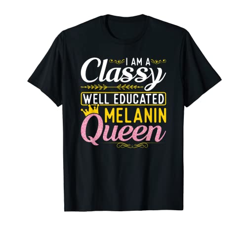 I Am A Classy Well Educated Mélanine Reine d'Afrique Afro Girl S T-Shirt