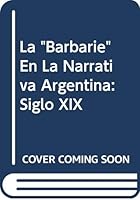 La "barbarie" en la narrativa argentina: Siglo XIX 9500508109 Book Cover