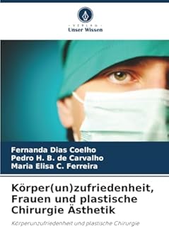 Körper(un)zufriedenheit, Frauen und plastische Chirurgie Ästhetik: Körperunzufriedenheit und plastische Chirurgie (German Edition)