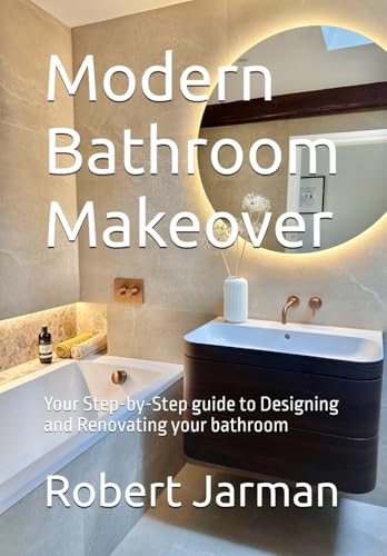 Modern Bathroom Makeover: Your Step-by-Step guide to Designing and Renovating your bathroom