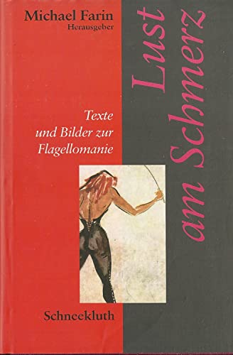 Lust am Schmerz. Texte und Bilder zur Flagellomanie