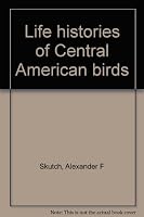 Life Histories of Central American Birds : Families Fringilidae, Thrapaupidae, Icteridae, Parulidae and Coerebidae (Pacific Coast Avifauna Number 31) B0007DE2CM Book Cover