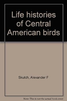 Life Histories of Central American Birds : Families Fringilidae, Thrapaupidae, Icteridae, Parulidae and Coerebidae (Pacific Coast Avifauna Number 31)