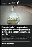 compuesto organico sulfurado  Síntesis de compuestos orgánicos biológicamente activos mediante química verde: Una visión general de la síntesis de nitrilos, barbitúricos y ... mediante técnicas de química verde