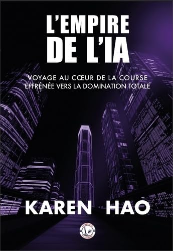 L'empire de l'IA: Voyage au coeur de la course...