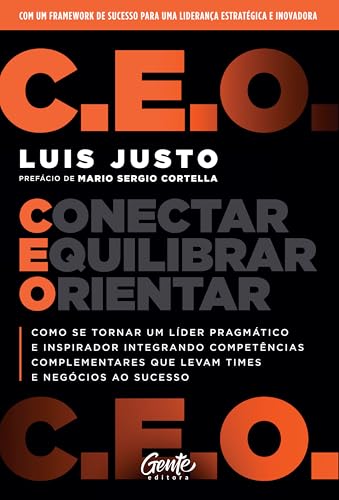 C.E.O. – Conectar, Equilibrar, Orientar: Como se tornar um líder pragmático e inspirador integrando competências complementares que levam times e negócios ao sucesso