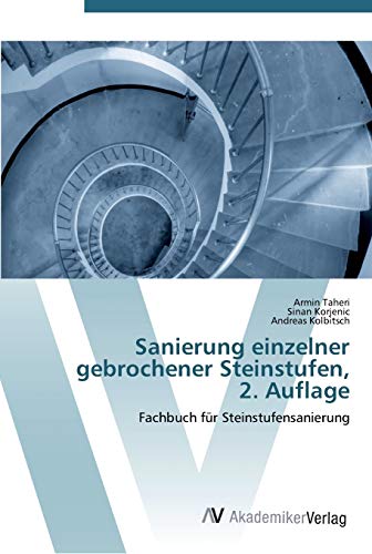 Preisvergleich Produktbild Sanierung einzelner gebrochener Steinstufen, 2. Auflage: Fachbuch für Steinstufensanierung