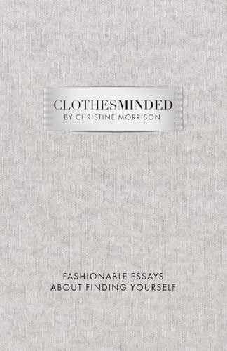 Clothes Minded: Fashionable Essays About Finding Yourself