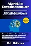 ADHS im Erwachsenenalter – Effizient und mit klarem Kopf arbeiten: ADHS im Berufsleben: Fokus und Produktivität, Deep-Work, Stressmanagement & Energie-Balance ... (Chaos & Klarheit – Die ADHS-Reihe 2)