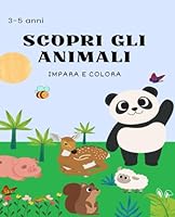 SCOPRI GLI ANIMALI: 3-5 ANNI (Italian Edition) B0F6C1SWNW Book Cover