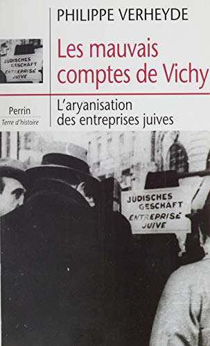 Télécharger Les Mauvais Comptes de Vichy: L'aryanisation des entreprises juives (Terre d'histoire) Livre eBook France