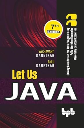Let Us Java: Strong Foundation for Java Programming - 7th Edition ...