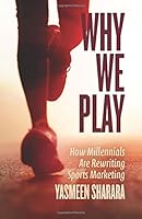 Why We Play: How Millennials Are Rewriting Sports Marketing 1544500300 Book Cover
