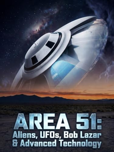 Area 51: Aliens, UFOs, Bob Lazar & Advanced Technology