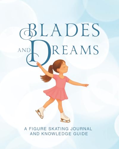 Blades and Dreams: A Figure Skating Journal and Knowledge Guide