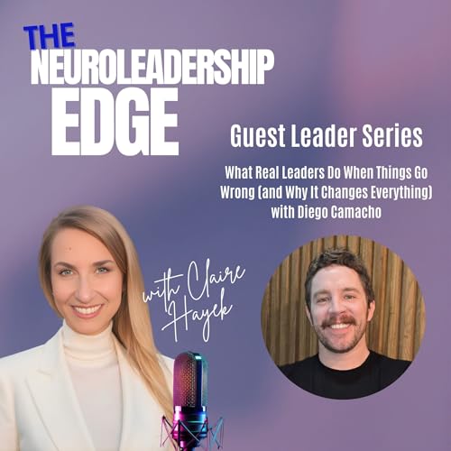 What Real Leaders Do When Things Go Wrong (and Why It Changes Everything) with Diego Camacho